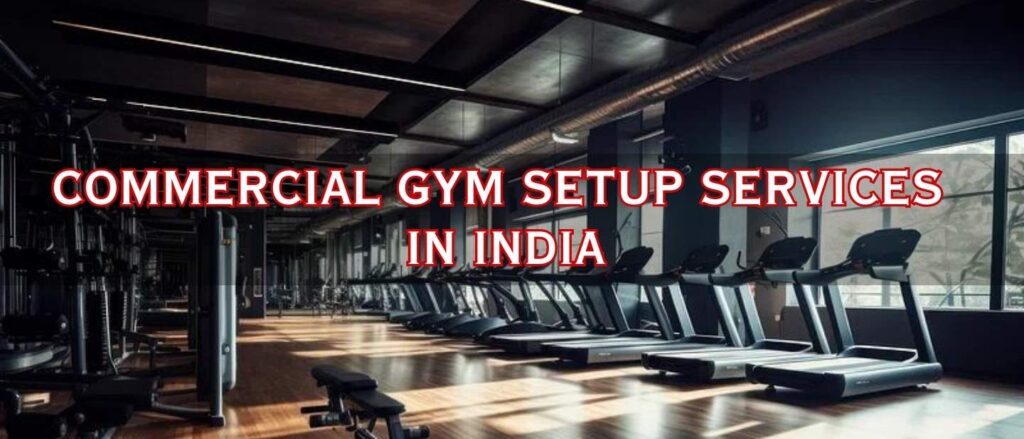 COMMERCIAL GYM SETUP SERVICES