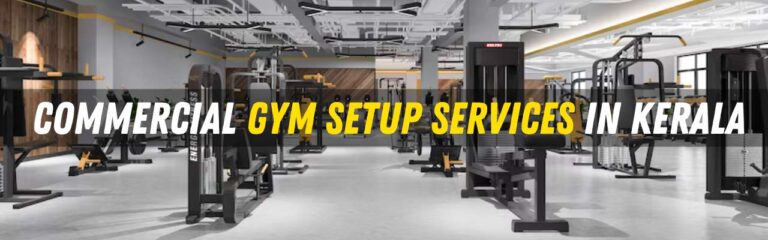COMMERCIAL GYM SETUP SERVICES IN KERALA